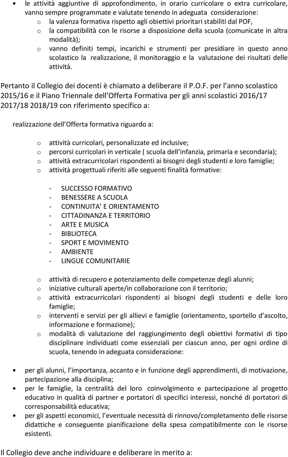 il mnitraggi e la valutazine dei risultati delle attività. Pertant il Cllegi dei dcenti è chiamat a deliberare il P.O.F.