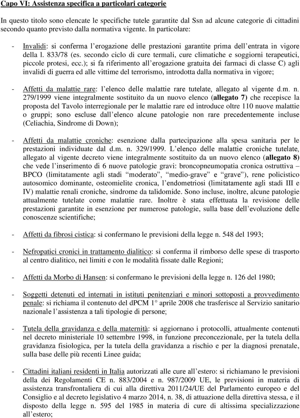 secondo ciclo di cure termali, cure climatiche e soggiorni terapeutici, piccole protesi, ecc.