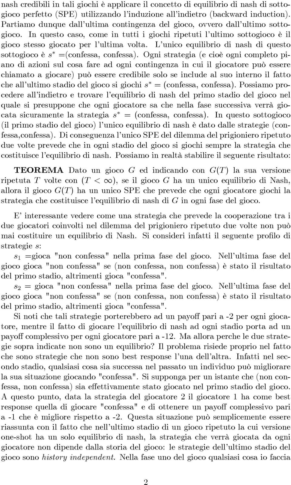 L unico equilibrio di nash di questo sottogioco è s =(confessa, confessa).