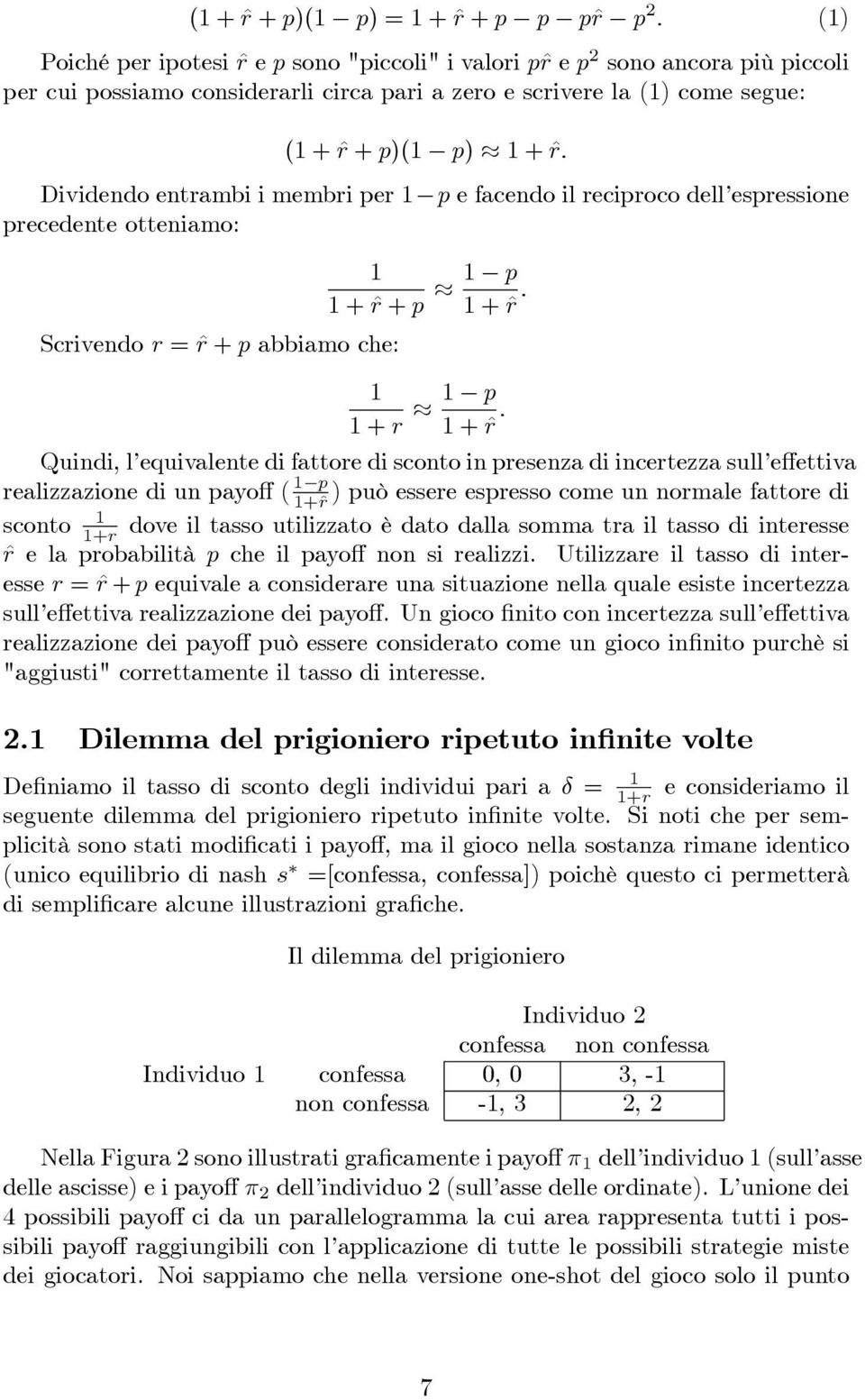 equivalente di fattore di sconto in presenza di incertezza sull e ettiva realizzazione di un payo ( p +^r ) può essere espresso come un normale fattore di sconto +r dove il tasso utilizzato è dato