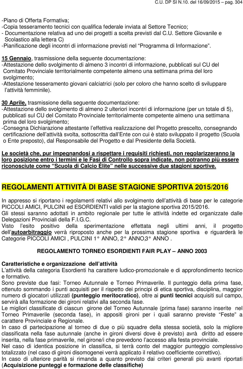 Settore Giovanile e Scolastico alla lettera C) -Pianificazione degli incontri di informazione previsti nel Programma di Informazione.