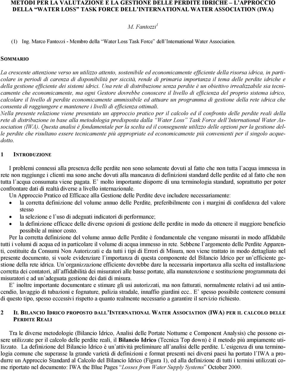 SOMMARIO La crescente attenzione verso un utilizzo attento, sostenibile ed economicamente efficiente della risorsa idrica, in particolare in periodi di carenza di disponibilità per siccità, rende di