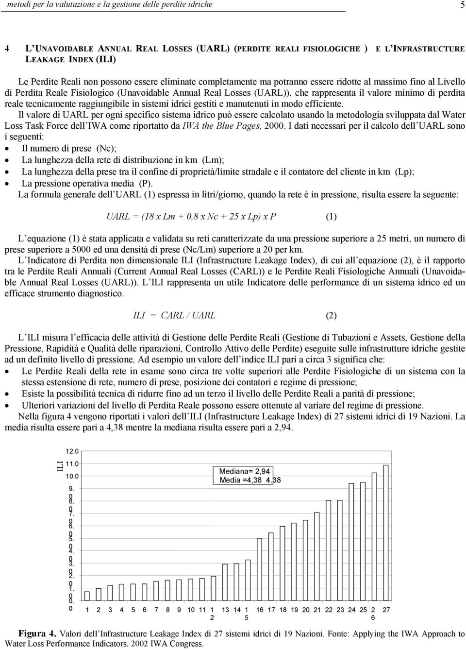 perdita reale tecnicamente raggiungibile in sistemi idrici gestiti e manutenuti in modo efficiente.