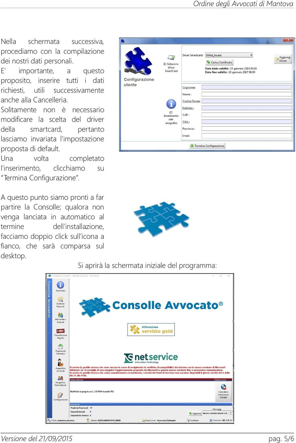 Solitamente non è necessario modificare la scelta del driver della smartcard, pertanto lasciamo invariata l'impostazione proposta di default.