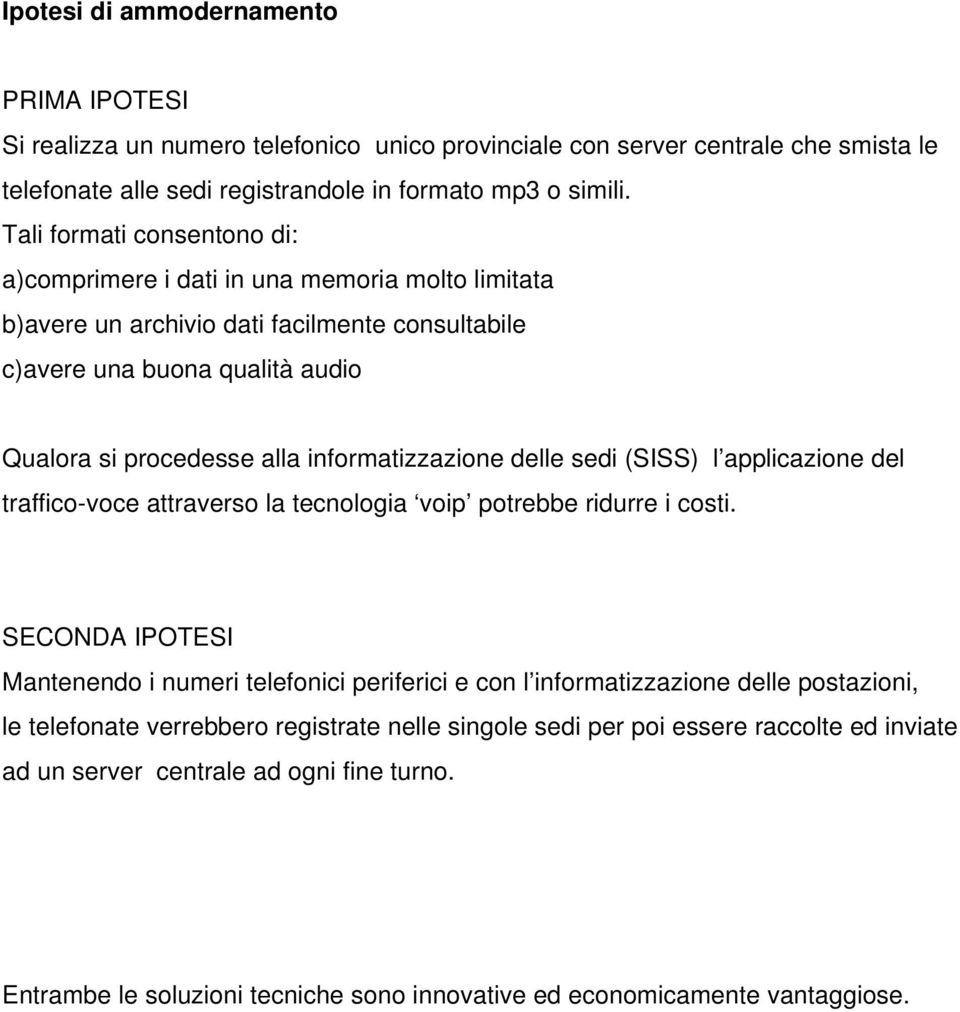 informatizzazione delle sedi (SISS) l applicazione del traffico-voce attraverso la tecnologia voip potrebbe ridurre i costi.