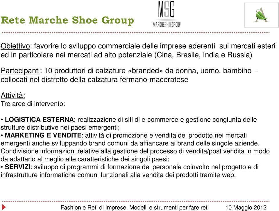 realizzazione di siti di e-commerce e gestione congiunta delle strutture distributive nei paesi emergenti; MARKETING E VENDITE: attività di promozione e vendita del prodotto nei mercati emergenti