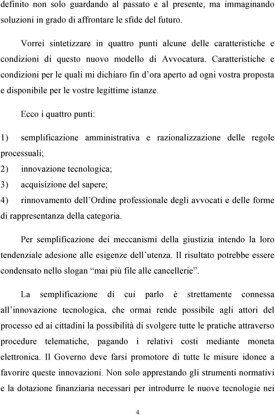 Caratteristiche e condizioni per le quali mi dichiaro fin d ora aperto ad ogni vostra proposta e disponibile per le vostre legittime istanze.