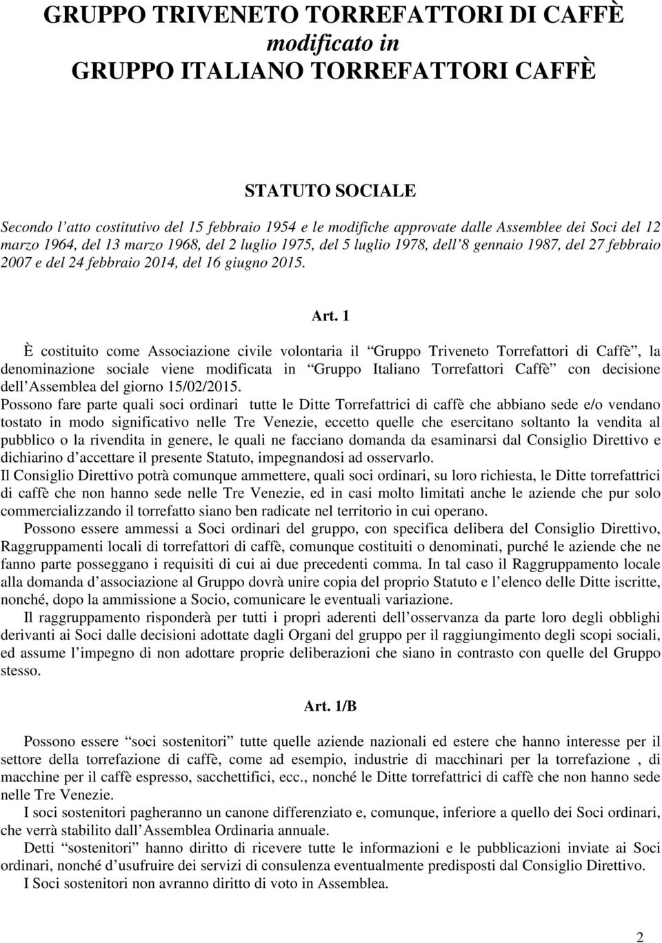 1 È costituito come Associazione civile volontaria il Gruppo Triveneto Torrefattori di Caffè, la denominazione sociale viene modificata in Gruppo Italiano Torrefattori Caffè con decisione dell