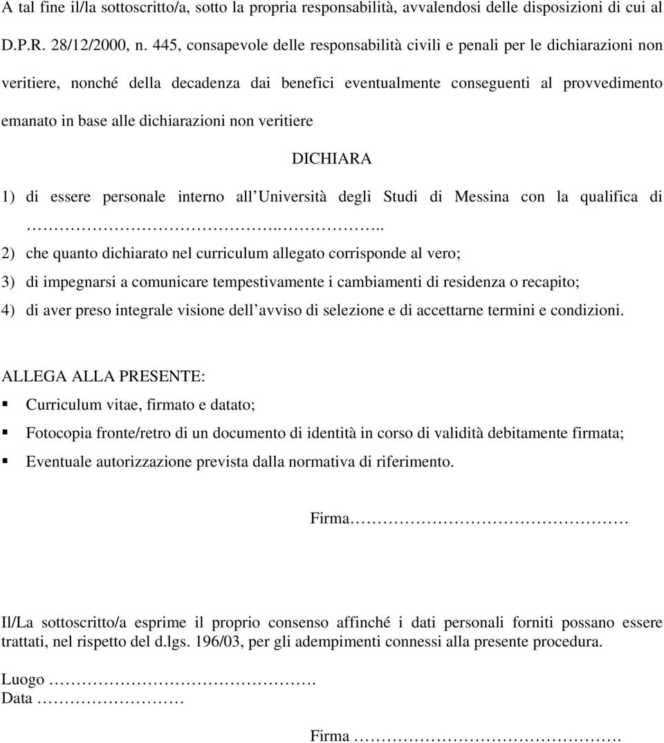 dichiarazioni non veritiere DICHIARA 1) di essere personale interno all Università degli Studi di Messina con la qualifica di.