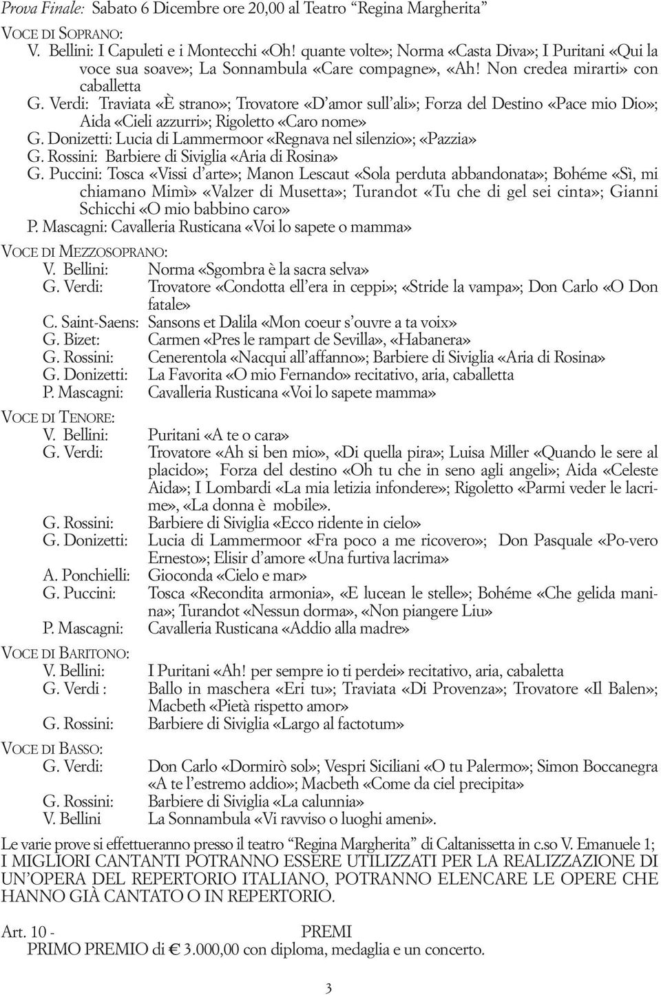 Verdi: Traviata «È strano»; Trovatore «D amor sull ali»; Forza del Destino «Pace mio Dio»; Aida «Cieli azzurri»; Rigoletto «Caro nome» G.