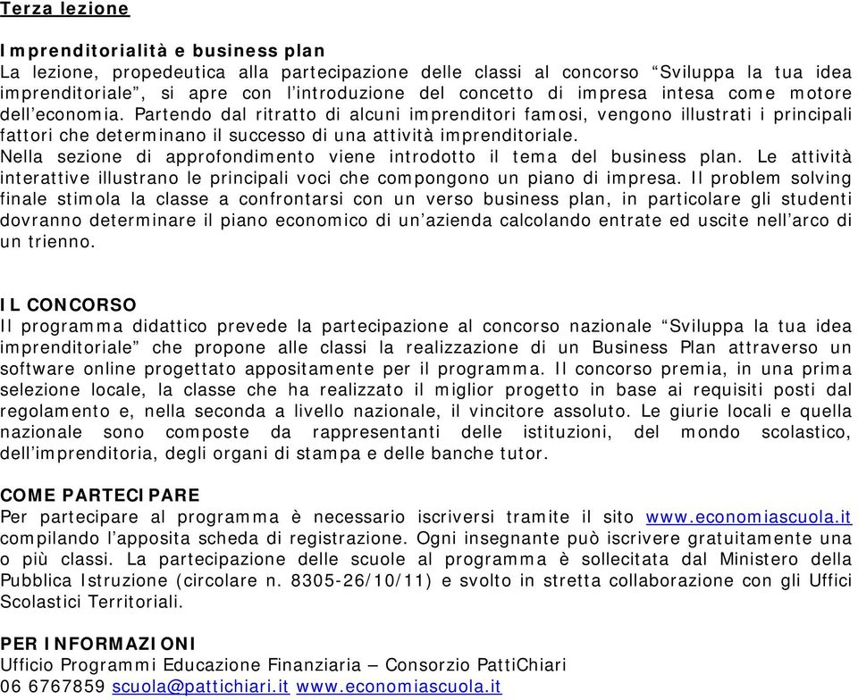 Nella sezione di approfondimento viene introdotto il tema del business plan. Le attività interattive illustrano le principali voci che compongono un piano di impresa.