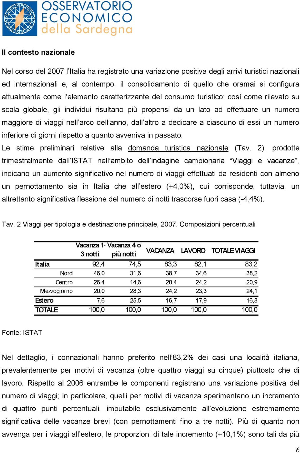 viaggi nell arco dell anno, dall altro a dedicare a ciascuno di essi un numero inferiore di giorni rispetto a quanto avveniva in passato.