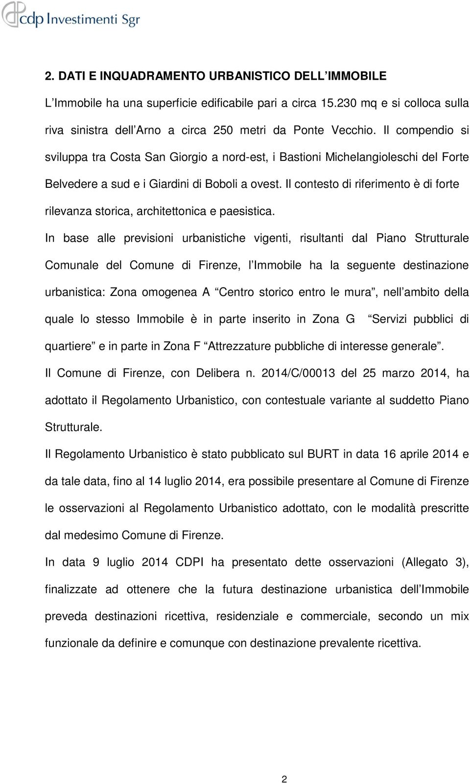 Il contesto di riferimento è di forte rilevanza storica, architettonica e paesistica.