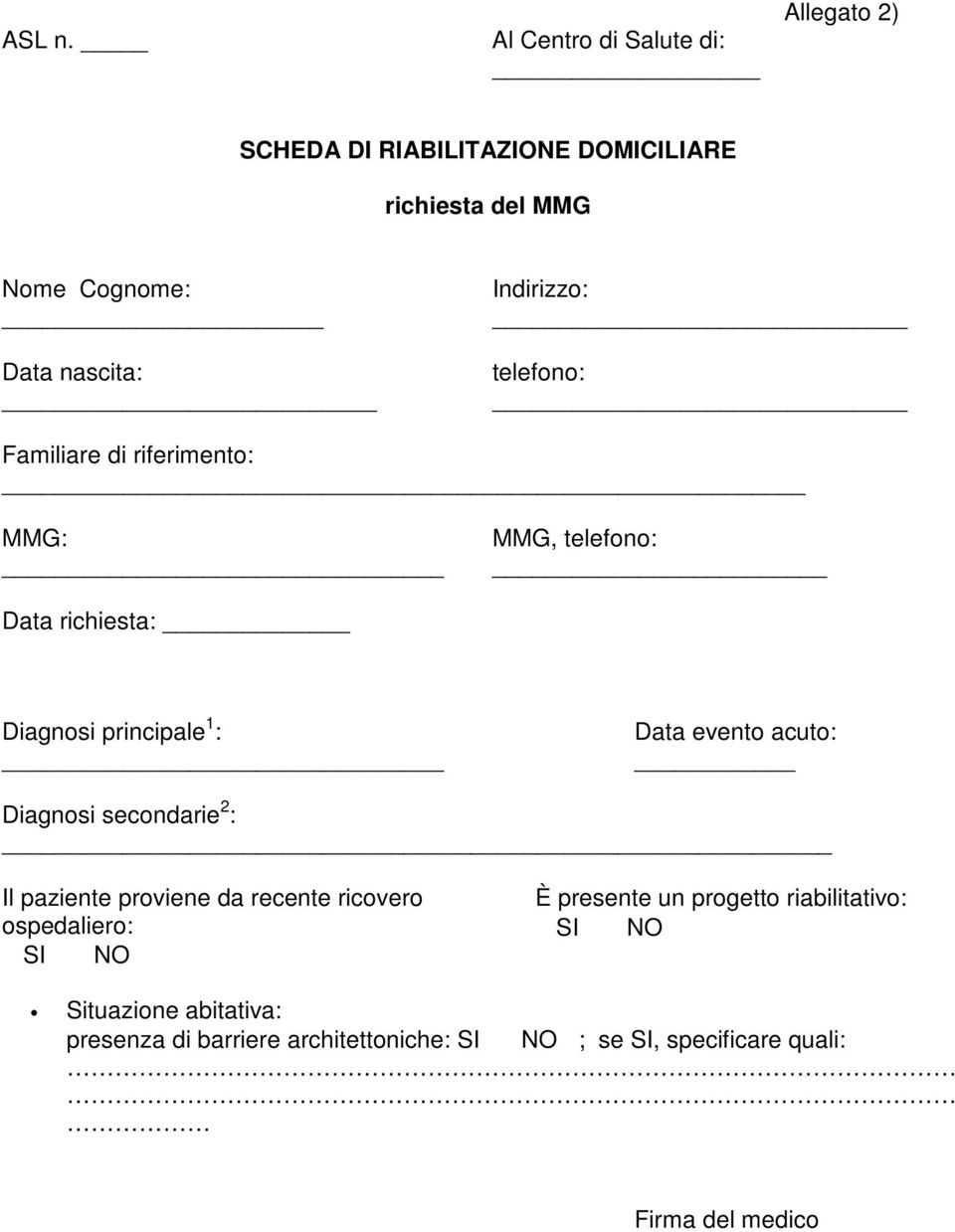 Indirizzo: telefono: Familiare di riferimento: MMG: MMG, telefono: Data richiesta: Diagnosi principale 1 : Data evento