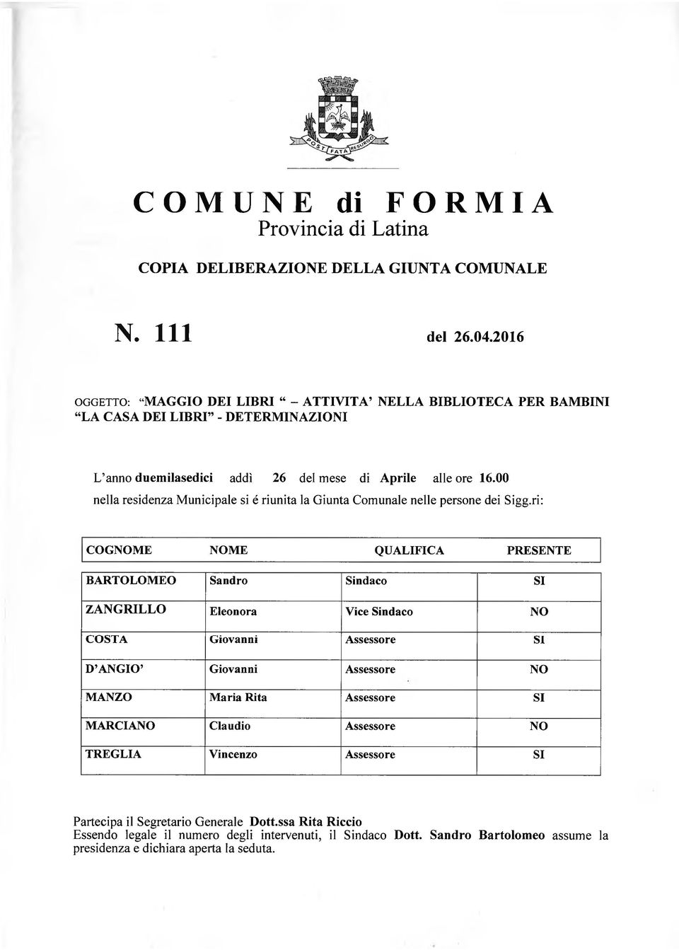 00 nella residenza Municipale si é riunita la Giunta Comunale nelle persone dei Sigg.