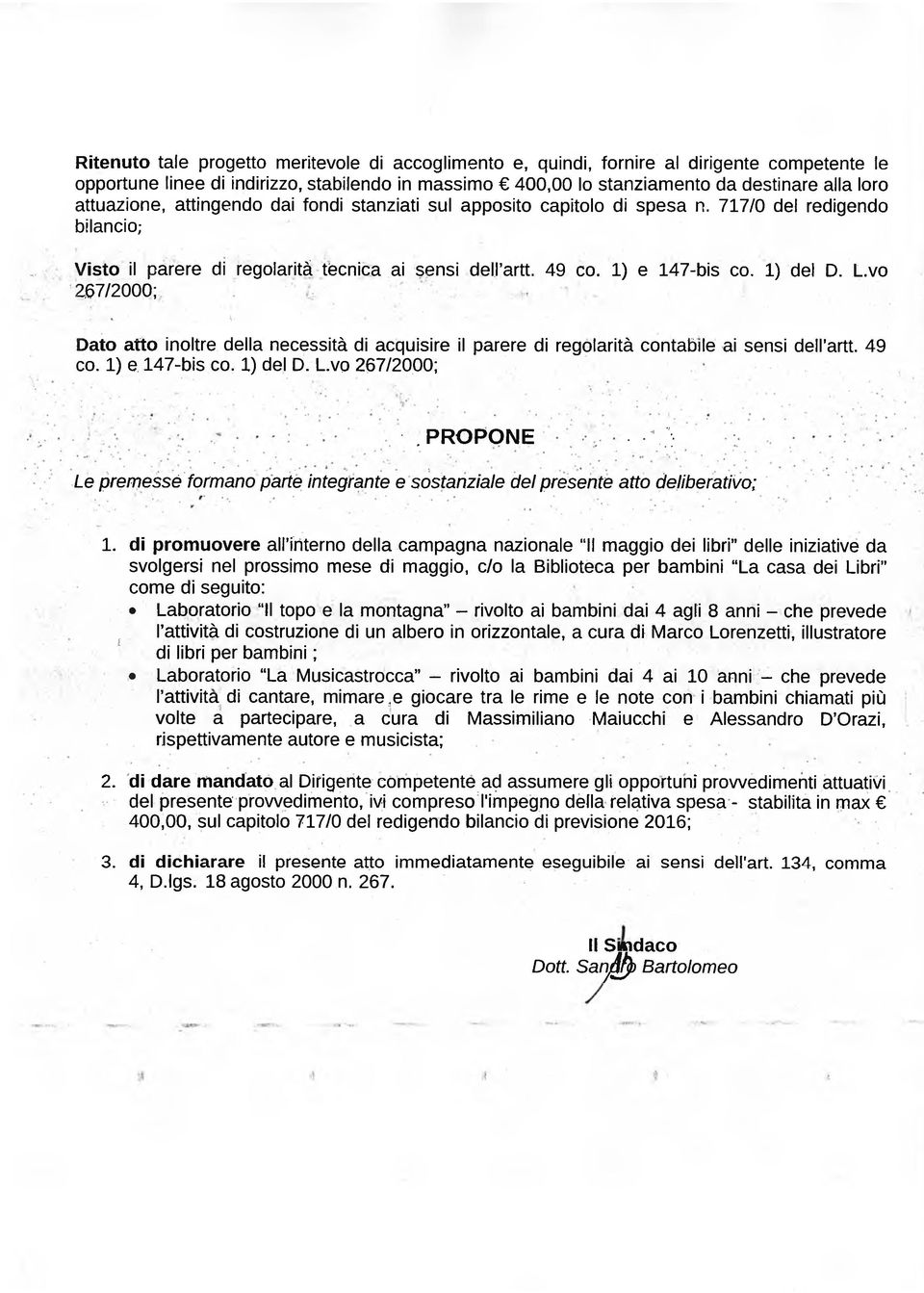 L.vo 2a7/2000;. A- Dato atto inoltre della necessità di acquisire il parere di regolarità contabile ai sensi dell artt. 49 co. 1) e 147-bis co. 1) del D. L.vo 267/2000;.PROPONE.