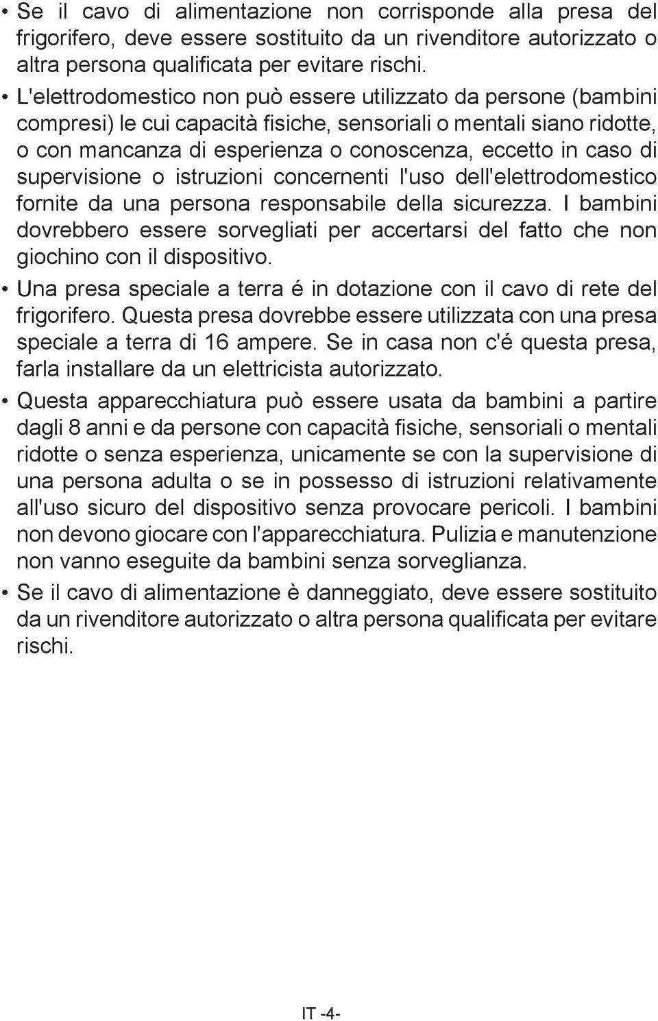 supervisione o istruzioni concernenti l'uso dell'elettrodomestico fornite da una persona responsabile della sicurezza.