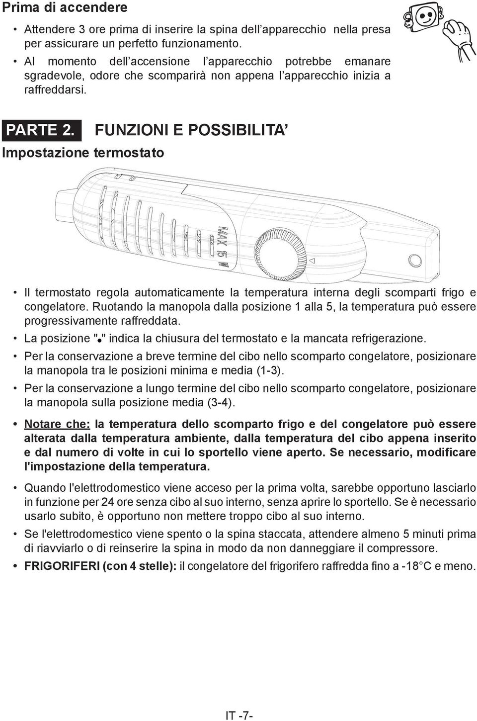 FUNZIONI E POSSIBILITA Impostazione termostato Il termostato regola automaticamente la temperatura interna degli scomparti frigo e congelatore.