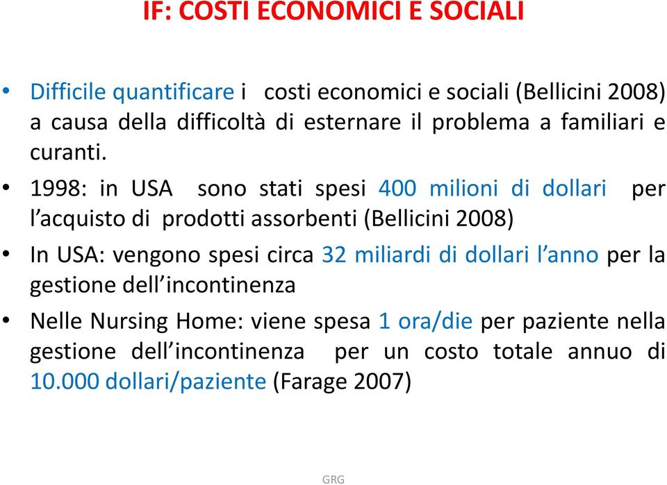 1998: in USA sono stati spesi 400 milioni di dollari per l acquisto di prodotti assorbenti (Bellicini 2008) In USA: vengono spesi