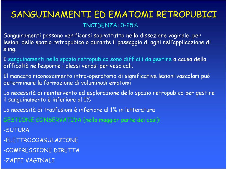 Il mancato riconoscimento intra-operatorio di significative lesioni vascolari può determinare la formazione di voluminosi ematomi La necessità di reintervento ed esplorazione dello spazio