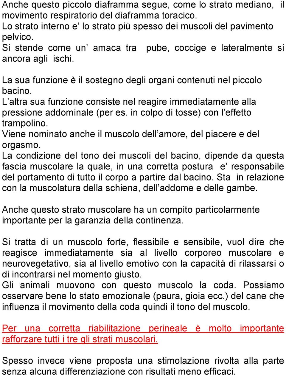 L altra sua funzione consiste nel reagire immediatamente alla pressione addominale (per es. in colpo di tosse) con l effetto trampolino.