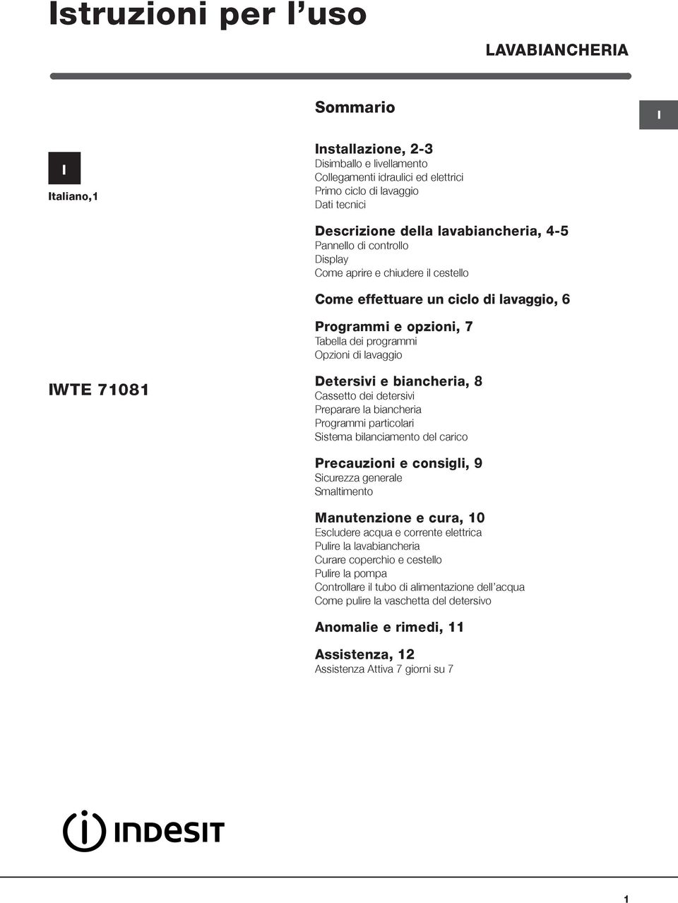 Detersivi e biancheria, 8 Cassetto dei detersivi Preparare la biancheria Programmi particolari Sistema bilanciamento del carico Precauzioni e consigli, 9 Sicurezza generale Smaltimento Manutenzione e