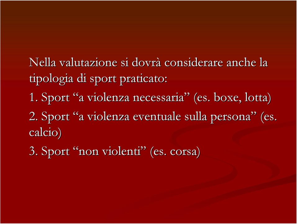 Sport a a violenza necessaria (es. boxe, lotta) 2.