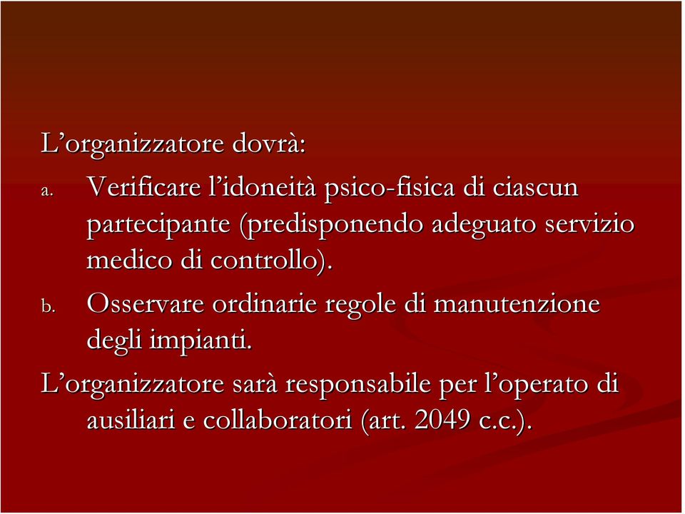 (predisponendo adeguato servizio medico di controllo). b.