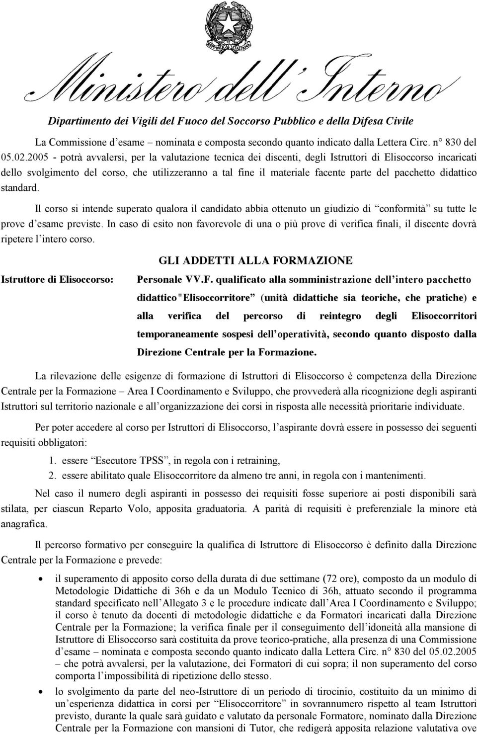 pacchetto didattico standard. Il corso si intende superato qualora il candidato abbia ottenuto un giudizio di conformità su tutte le prove d esame previste.