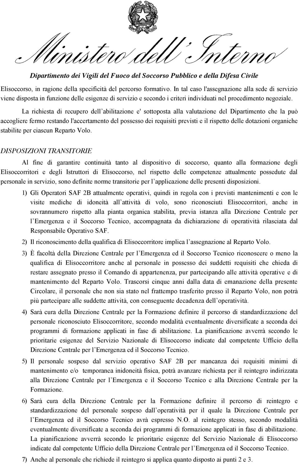 La richiesta di recupero dell abilitazione e' sottoposta alla valutazione del Dipartimento che la può accogliere fermo restando l'accertamento del possesso dei requisiti previsti e il rispetto delle