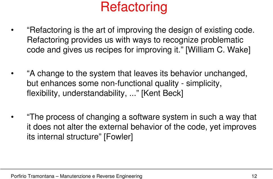 Wake] A change to the system that leaves its behavior unchanged, but enhances some non-functional quality - simplicity, flexibility,