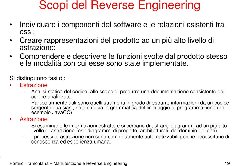 Si distinguono fasi di: Estrazione Analisi statica del codice, allo scopo di produrre una documentazione consistente del codice analizzato.