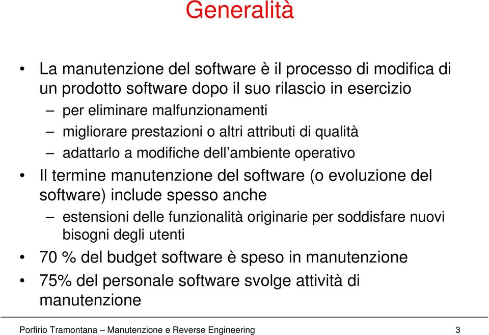 software (o evoluzione del software) include spesso anche estensioni delle funzionalità originarie per soddisfare nuovi bisogni degli utenti 70 %