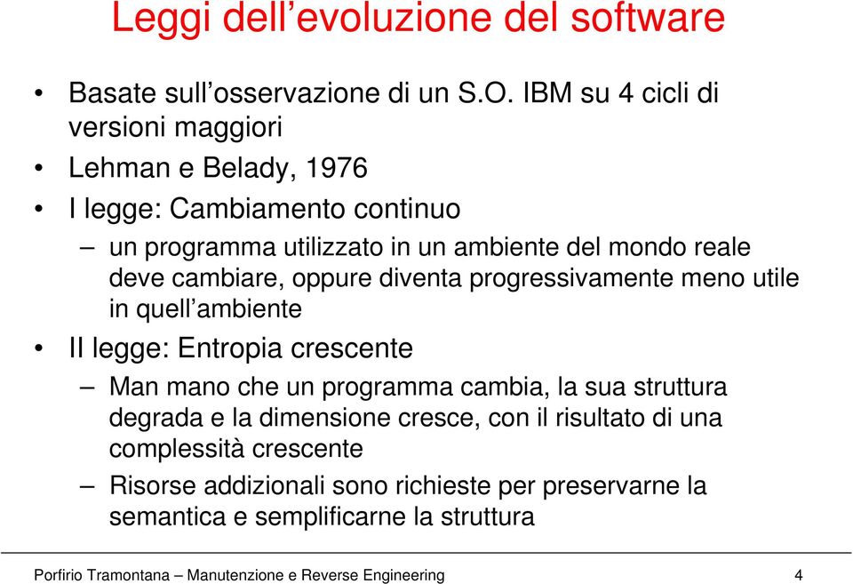 cambiare, oppure diventa progressivamente meno utile in quell ambiente II legge: Entropia crescente Man mano che un programma cambia, la sua