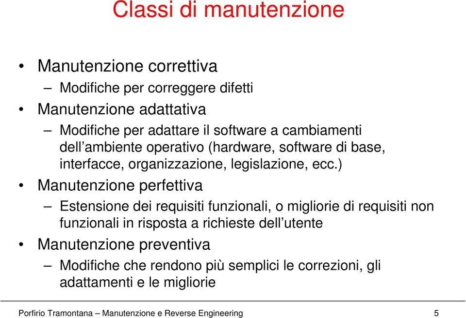 ) Manutenzione perfettiva Estensione dei requisiti funzionali, o migliorie di requisiti non funzionali in risposta a richieste dell