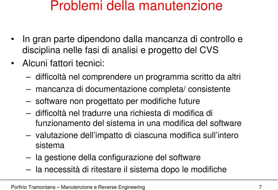 difficoltà nel tradurre una richiesta di modifica di funzionamento del sistema in una modifica del software valutazione dell impatto di ciascuna modifica sull