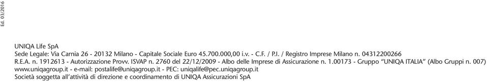 1.00173 - Gruppo UNIQA ITALIA (Albo Gruppi n. 007) www.uniqagroup.it - e-mail: postalife@uniqagroup.it - PEC: uniqalife@pec.