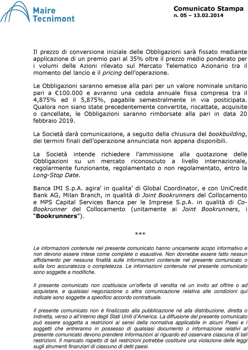 000 e avranno una cedola annuale fissa compresa tra il 4,875% ed il 5,875%, pagabile semestralmente in via posticipata.