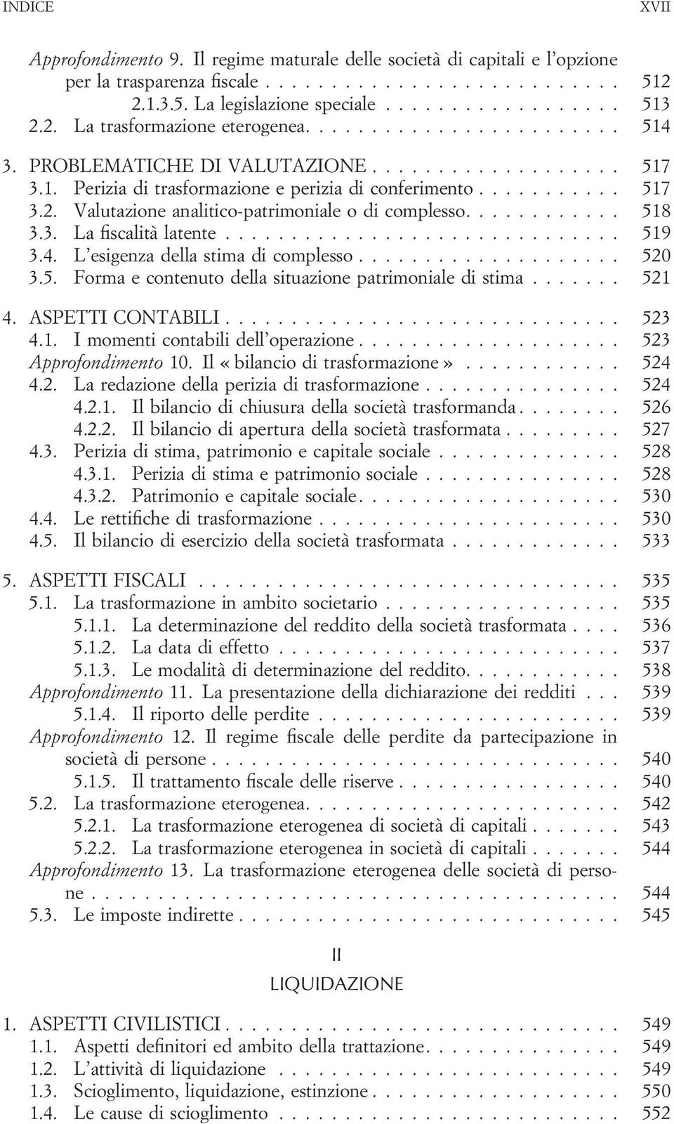 L esigenza della stima di complesso... 520 3.5. Forma e contenuto della situazione patrimoniale di stima... 521 4. ASPETTI CONTABILI... 523 4.1. I momenti contabili dell operazione.