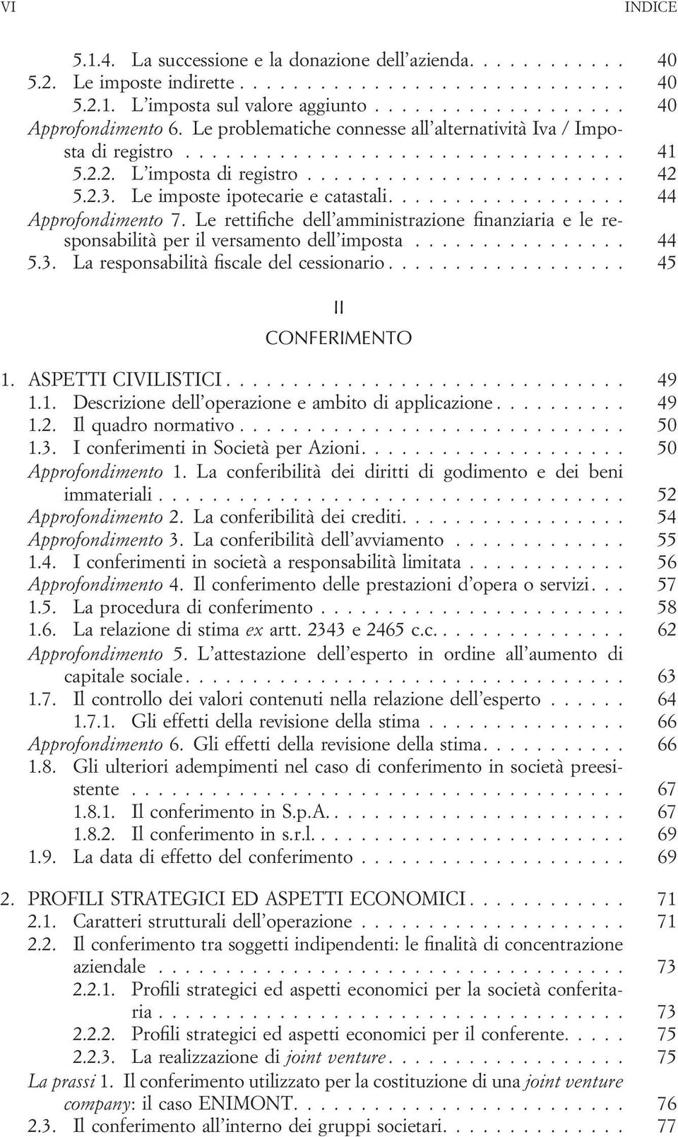 Le rettifiche dell amministrazione finanziaria e le responsabilità per il versamento dell imposta... 44 5.3. La responsabilità fiscale del cessionario... 45 II CONFERIMENTO 1. ASPETTI CIVILISTICI.