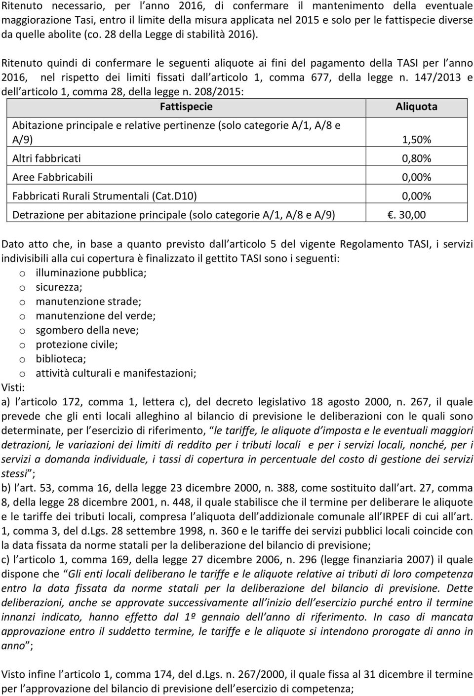 Ritenuto quindi di confermare le seguenti aliquote ai fini del pagamento della TASI per l anno 2016, nel rispetto dei limiti fissati dall articolo 1, comma 677, della legge n.