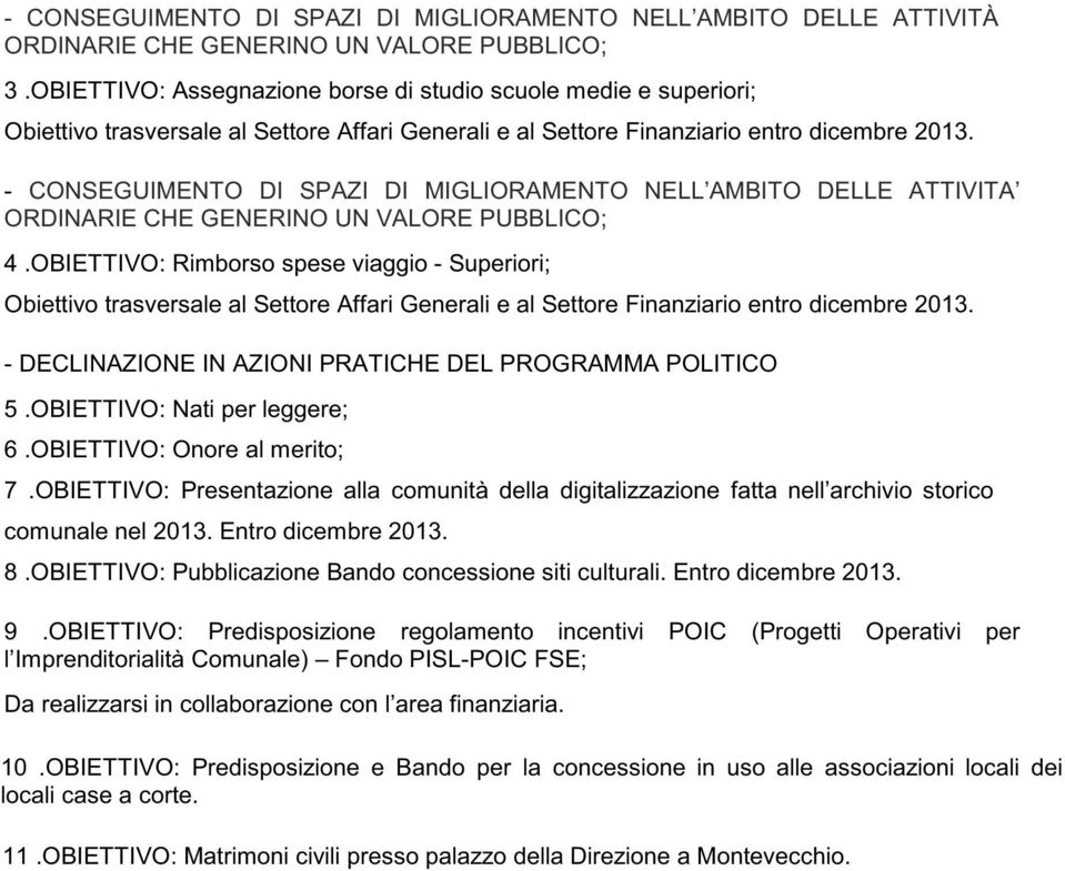 ORDINARIE CHE GENERINO UN VALORE PUBBLICO; 4.OBIETTIVO: Rimborso spese viaggio - Superiori; Obiettivo trasversale al Settore Affari Generali e al Settore Finanziario entro dicembre 2013.