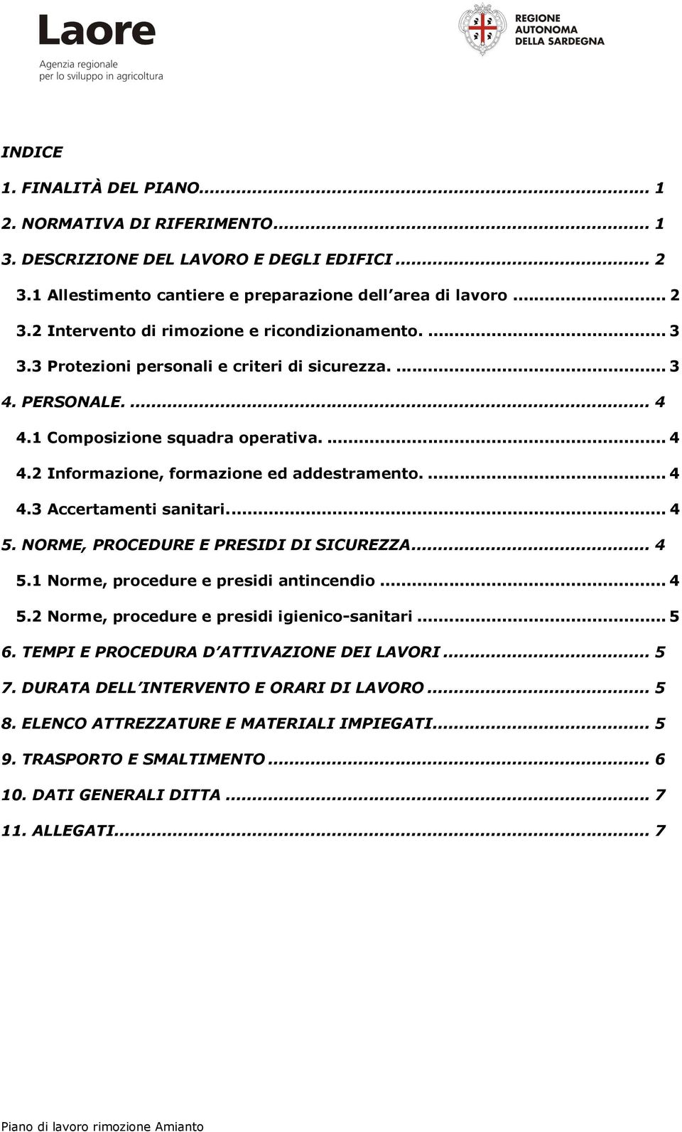 ... 4 5. NORME, PROCEDURE E PRESIDI DI SICUREZZA... 4 5.1 Norme, procedure e presidi antincendio... 4 5.2 Norme, procedure e presidi igienico-sanitari... 5 6.