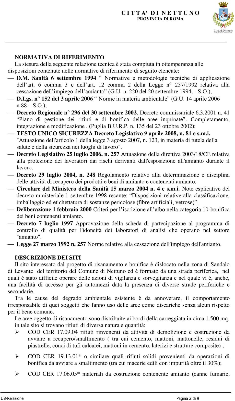 n 152 del 3 aprile 2006 Norme in materia ambientale (G.U. 14 aprile 2006 n.88 S.O.); Decreto Regionale n 296 del 30 settembre 2002, Decreto commissariale 6.3.2001 n.