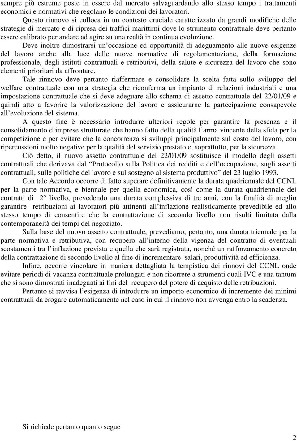 calibrato per andare ad agire su una realtà in continua evoluzione.