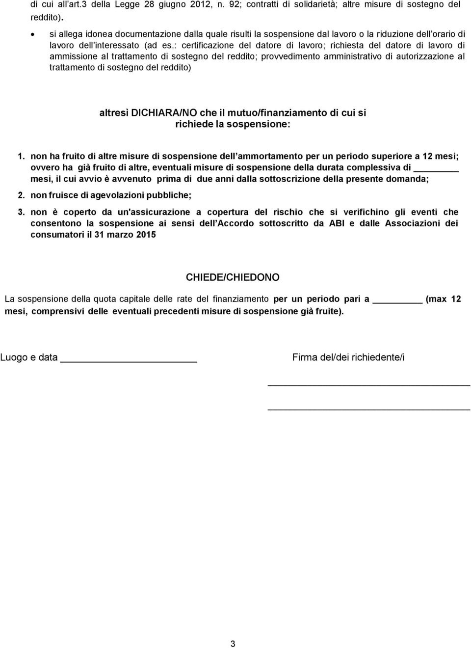 : certificazione del datore di lavoro; richiesta del datore di lavoro di ammissione al trattamento di sostegno del reddito; provvedimento amministrativo di autorizzazione al trattamento di sostegno