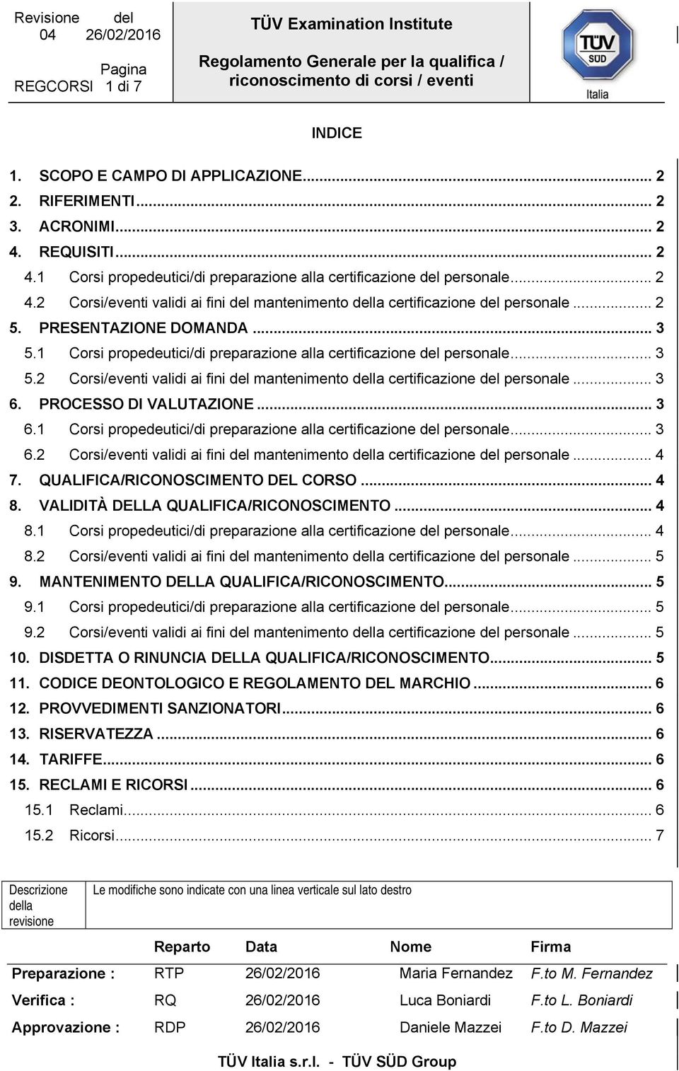 PRESENTAZIONE DOMANDA... 3 5.1 Corsi propedeutici/di preparazione alla certificazione del personale... 3 5.2 Corsi/eventi validi ai fini del mantenimento della certificazione del personale... 3 6.