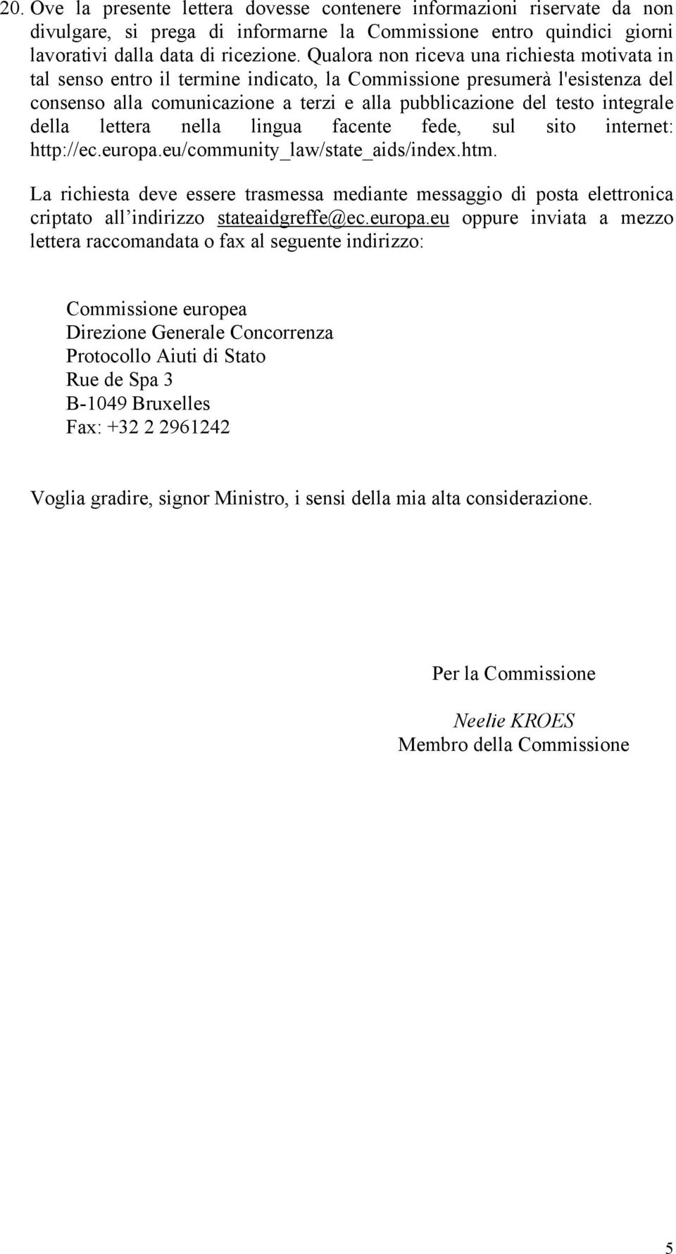 della lettera nella lingua facente fede, sul sito internet: http://ec.europa.eu/community_law/state_aids/index.htm.