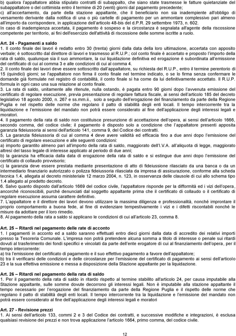 pagamento per un ammontare complessivo pari almeno all importo da corrispondere, in applicazione dell articolo 48-bis del d.p.r. 29 settembre 1973, n. 602.