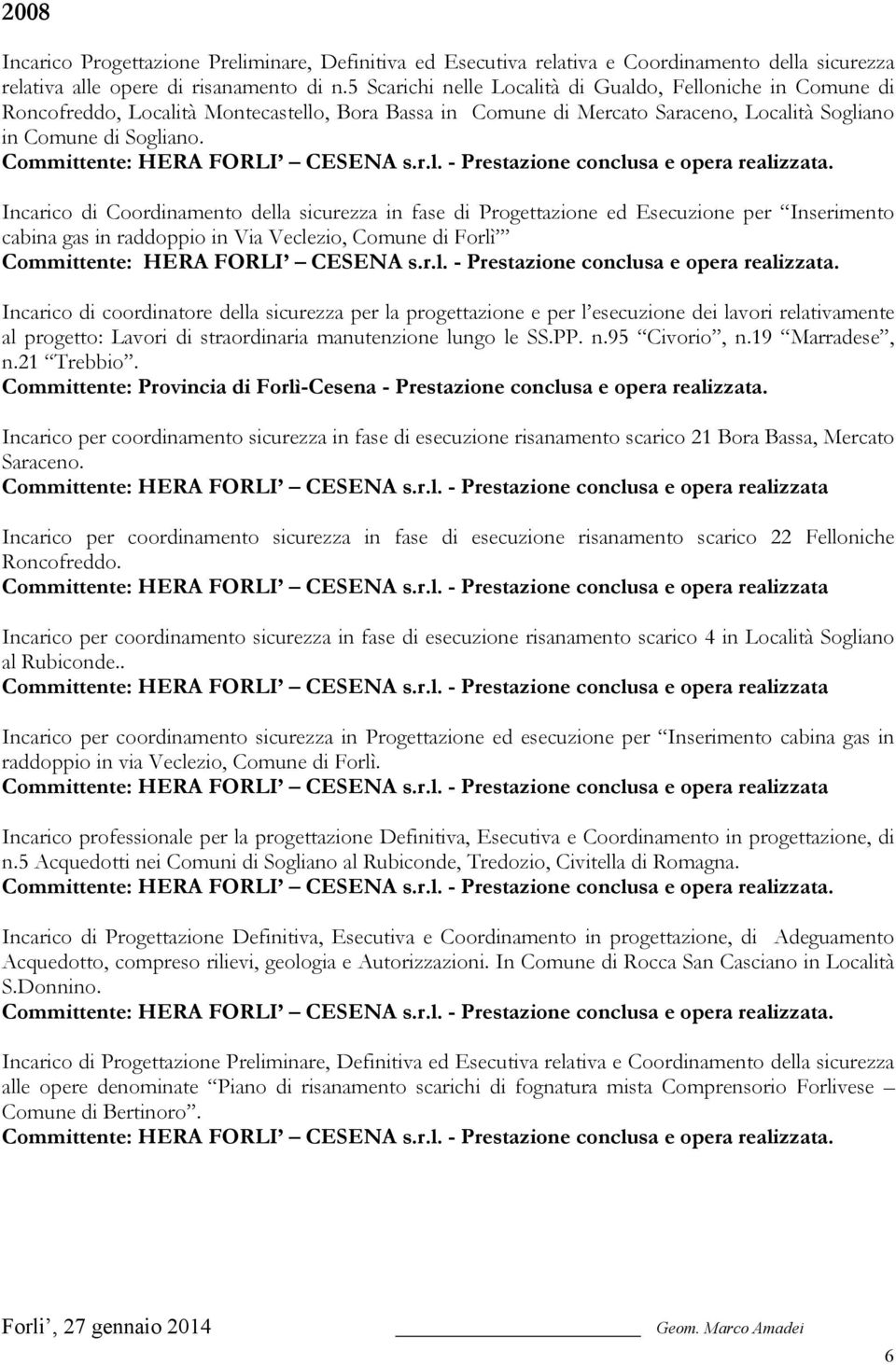 Incarico di Coordinamento della sicurezza in fase di Progettazione ed Esecuzione per Inserimento cabina gas in raddoppio in Via Veclezio, Comune di Forlì Incarico di coordinatore della sicurezza per